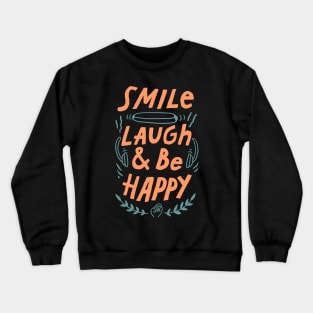 smile laugh and be happy Crewneck Sweatshirt